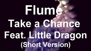Flume - Take a Chance ft. Little Dragon (Short VERSION)
