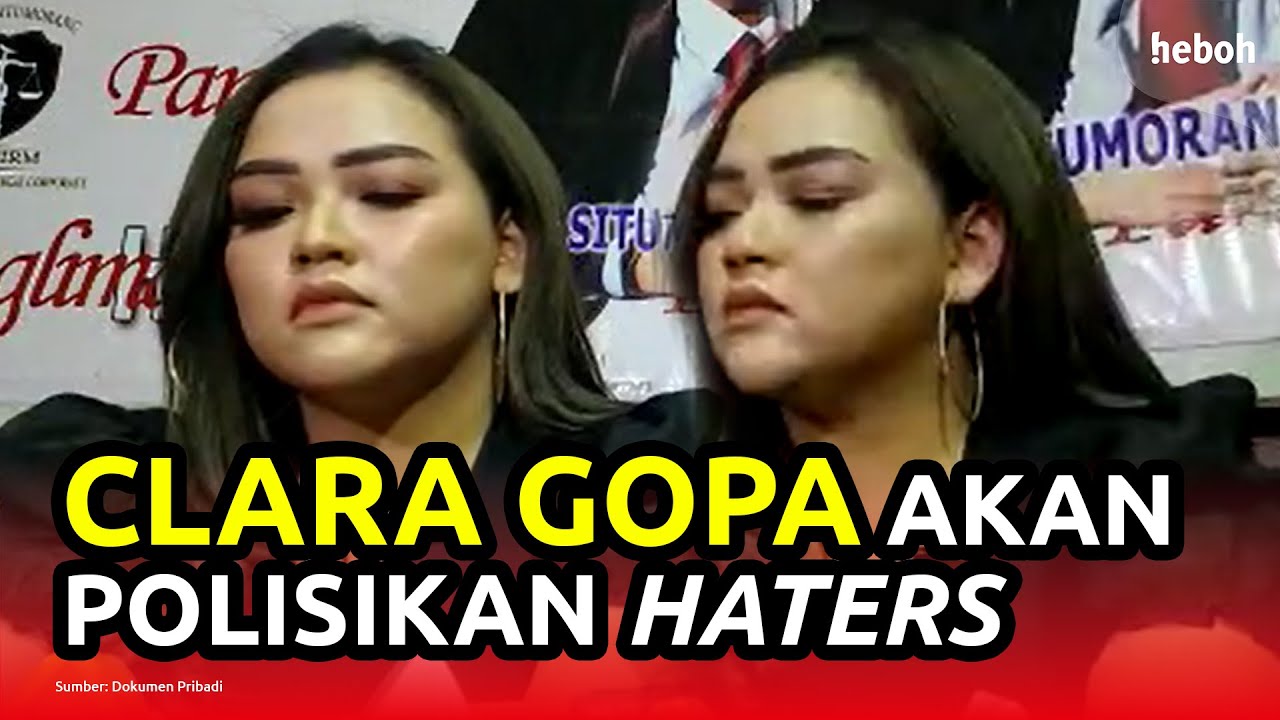 Clara Gopa Akan Laporkan Seluruh Haters yang Menyerangnya