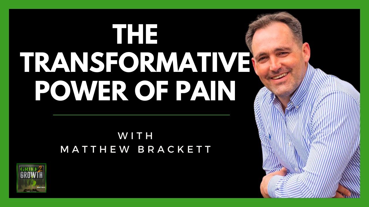 Transformation From Grief- How Adversity Helps Us Grow- with Matthew Brackett