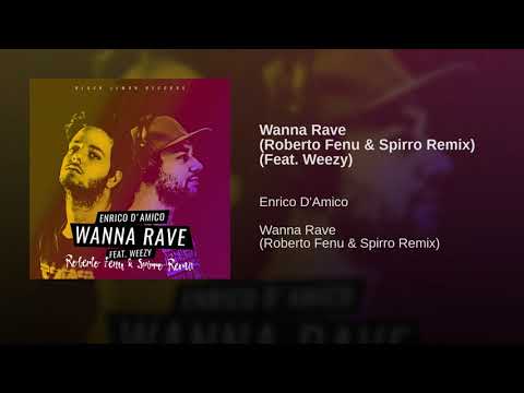 Enrico D'Amico - Wanna Rave (Roberto Fenu & Spirro Remix) [Feat. Weezy]