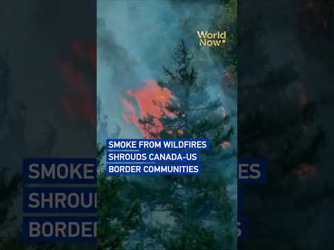 Smoke from wildfires shrouds Canada-US border communities