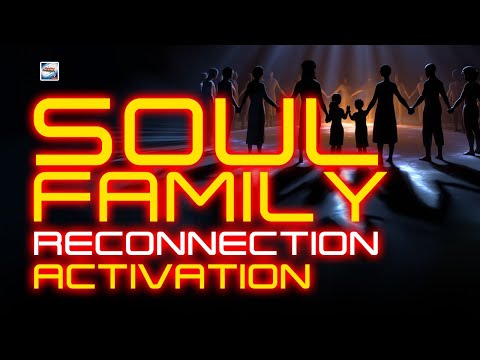Soul Family Reconnection Activation
