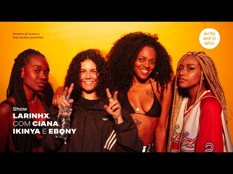 LARINHX, Ciana, Ikinya e Ebony - Mostra Maré de Música 2021 #8