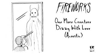 Fireworks "One More Creature Dizzy With Love" (Oh Common Life Session audio)