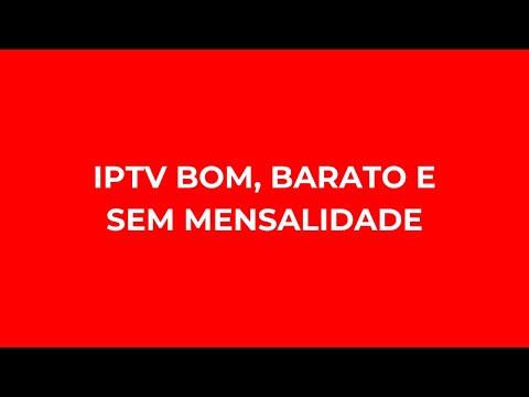 IPTV BOM, BARATO E SEM MENSALIDADE