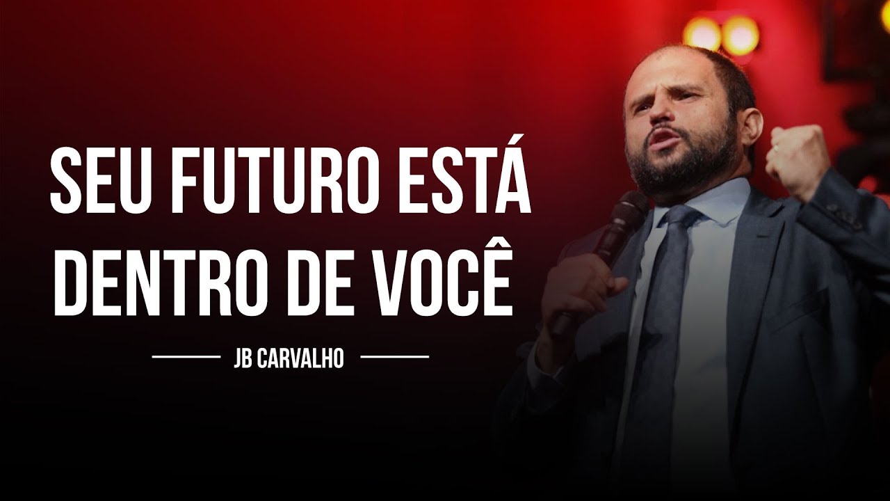 Seu Futuro está dentro de Você - JB Carvalho