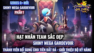 Thần Thú Đại Chiến - Series S+ mới : Shiny Mega Gardevoir (P1) Hạt nhân Team Sắc đẹp | Bộ kỹ năng