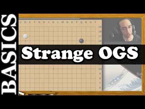 Strange OGS Play? - Back to Basics