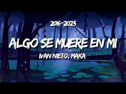 IVAN NIETO Feat. MAKA - ALGO SE MUERE EN MI (Letra)