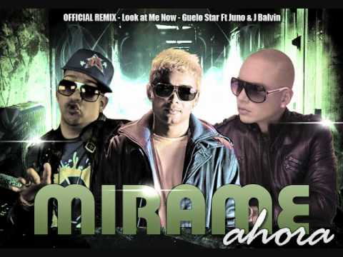 Mirame Ahora - Look at Me Now (Remix) - Reggaeton Versión - Guelo Star ft Juno & J Balvin