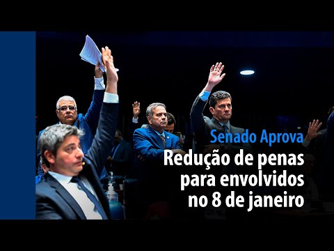 Senado Aprova: Redução de penas para envolvidos no 8 de janeiro