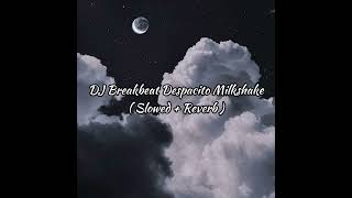 Download lagu DJ Breakbeat Despacito Milkshake ( Slowed   Reverb ) mp3 Download lagu DJ Breakbeat Despacito Milkshake ( Slowed   Reverb ) mp3