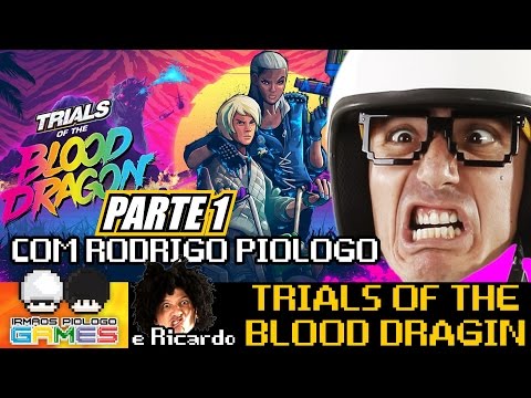 Trials of the Blood Dragon com Rodrigo Piologo - Parte 1 de 2