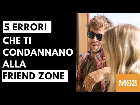 5 ERRORI CHE TI CONDANNANO ALLA FRIEND ZONE