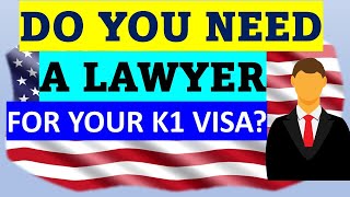 DO YOU REALLY NEED TO HIRE AN IMMIGRATION LAWYER FOR YOUR K1 VISA?