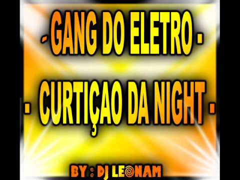 CURTIÇÃO DA NIGHT - GANG DO ELETRO   By ; Dj Leonam