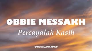 Download lagu Obbie Messakh - Percayalah Kasih (Lyric Video) mp3
