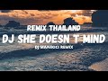 DJ SHE DOESN T MIND REMIX THAILAND VIRAL TIKTOK