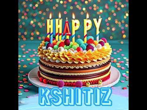 Happy birthday Kshitiz song