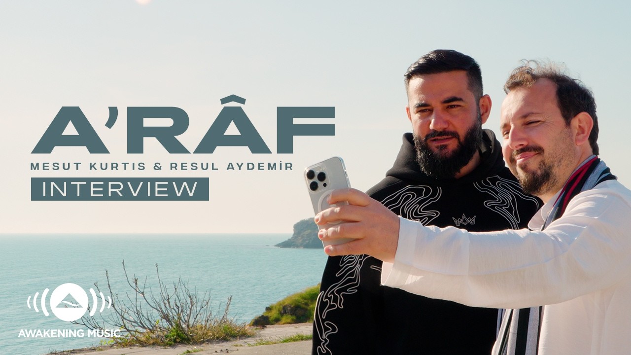 Mesut Kurtis & Resul Aydemir | How A’râf was inspired?