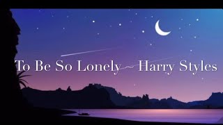 To Be So Lonely Lyrics [1 Hour music loop] ~ Harry Styles