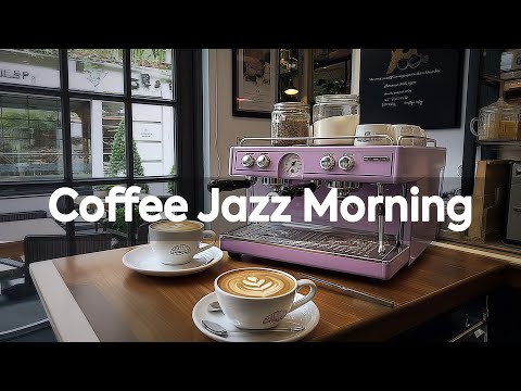 Coffee Jazz Morning ~ Basking in the Sunrise with Living Jazz - Taste Coffee, Dreamy Bossa Nova