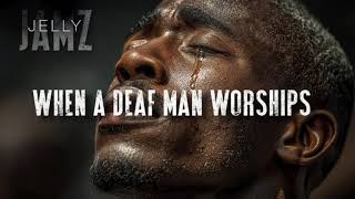 When A Deaf Man Worships