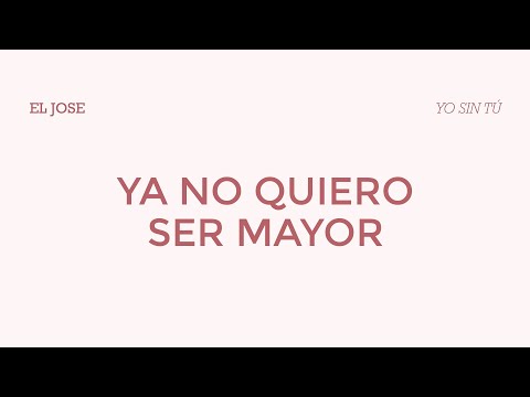 El José - Ya no quiero ser mayor (Letra)