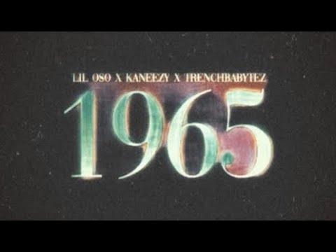Lil Oso X Kaneezy X TrenchBabyTez- 1965