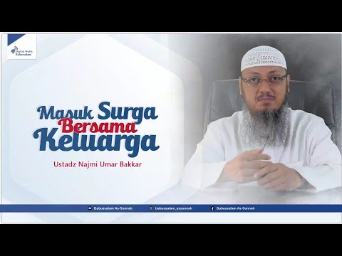 Masuk Surga Bersama Keluarga - Ustadz Najmi Umar Bakkar