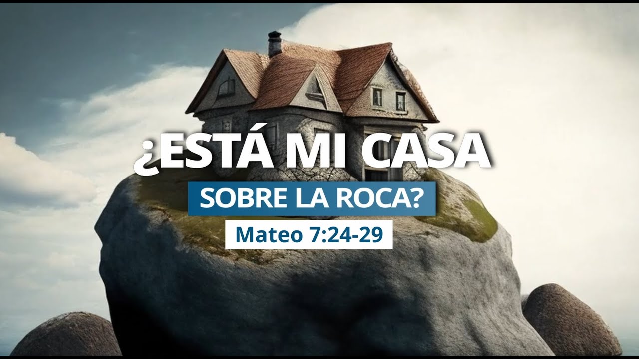 🔴¿Está mi Casa Sobre la Roca? - Mateo 7:24-29