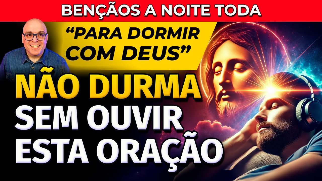 NÃO DURMA SEM OUVIR ESTA ORAÇÃO - BÊNÇÃOS DURANTE TODA A NOITE