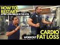 How to Restart After Long Break In The Gym | Cardio Fat Loss Workout