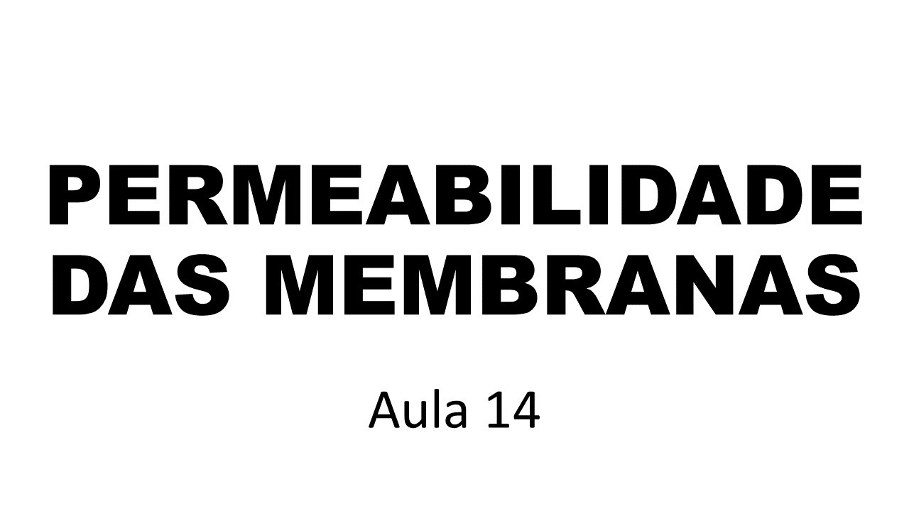PERMEABILIDADE DAS MEMBRANAS CELULARES  | Aula 14. Biologia Celular
