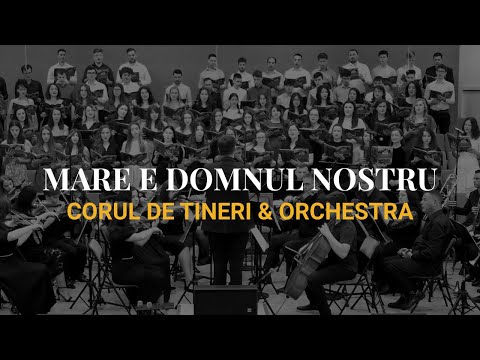 Mare e Domnul nostru - Corul Tinerilor & Orchestra Betel