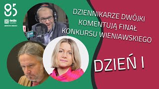 Finał Konkursu Wieniawskiego, dzień 1 | Dziennikarze Dwójki komentują
