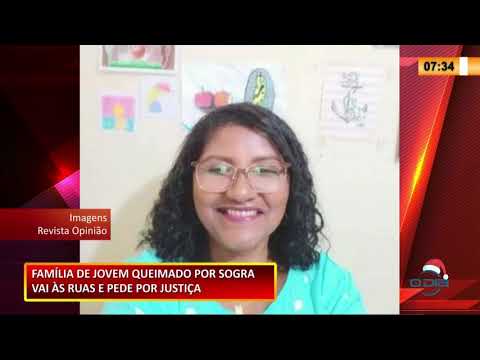 Família de jovem queimado por sogra vai í s ruas pedir por justiça 16 12 2020