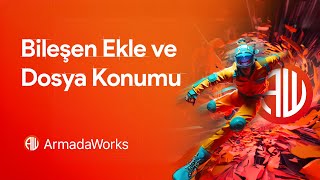 ArmadaWorks Bilesen Ekle ve Dosyanin Konumu