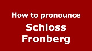 How to pronounce Schloss Fronberg