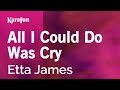 All I Could Do Was Cry - Etta James | Karaoke Version | KaraFun