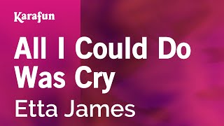 All I Could Do Was Cry - Etta James | Karaoke Version | KaraFun