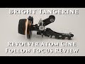 Bright Tangerine Revolver Atom Follow Focus Review