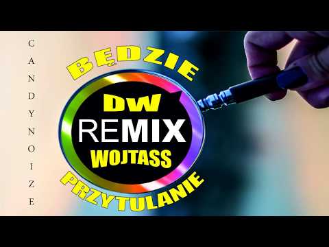 DW WOJTASS - Będzie przytulanie | REMIX CandyNoize | 2019