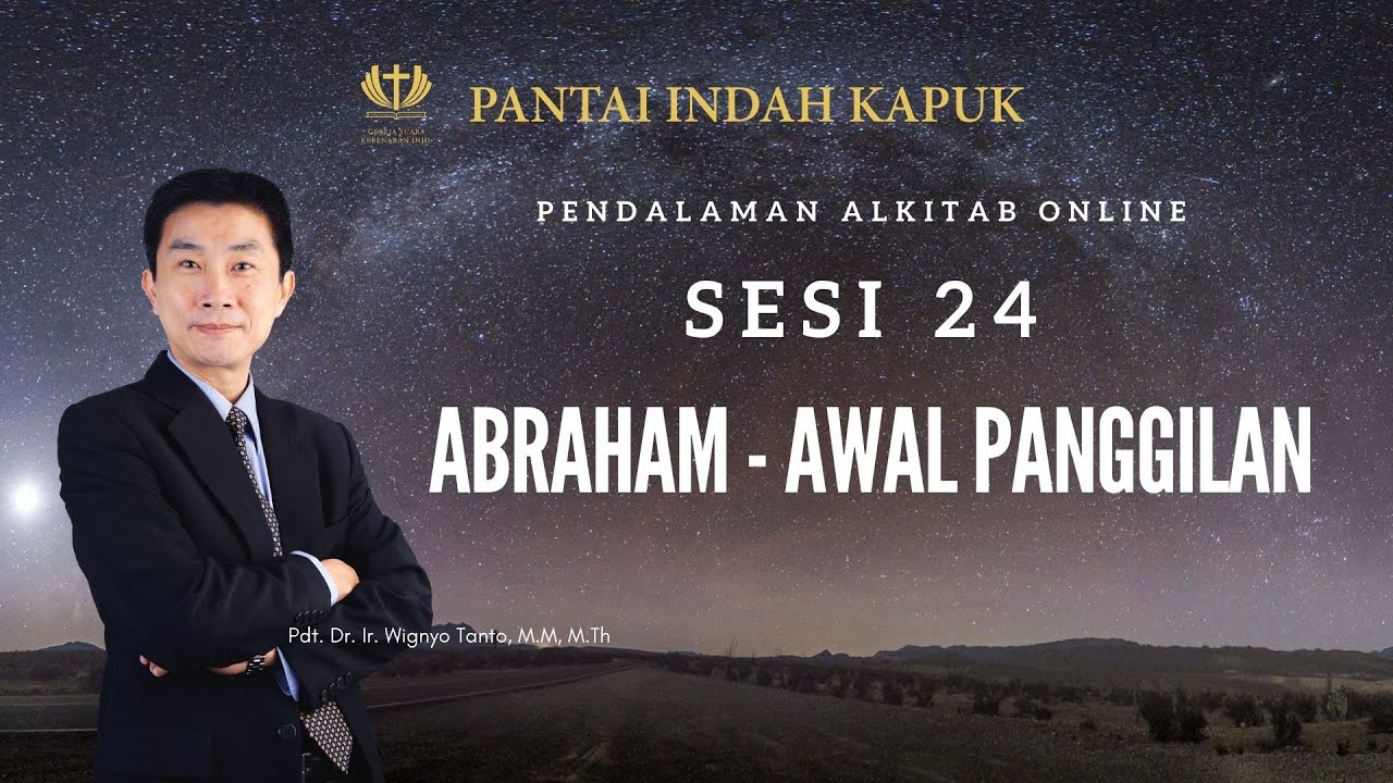 Kitab Kejadian (Sesi 24) – Abraham – Awal Panggilan – Pdt. Dr. Ir. Wignyo Tanto, M.M, M.Th