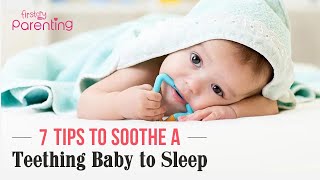 7 Tips to Soothe a Teething Baby to Sleep