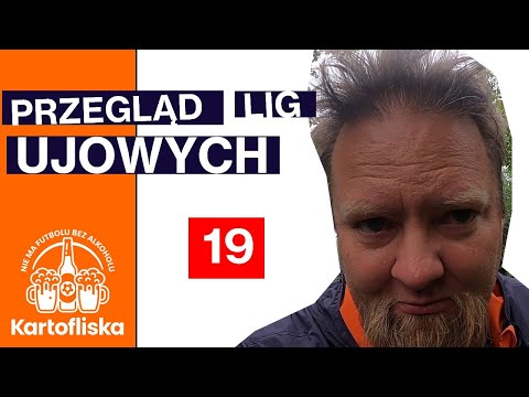 Przegląd Lig Ujowych - Futbol jeszcze gorszy do Ekstraklasy - #19
