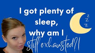 Why do I feel tired after a full night of sleep?
