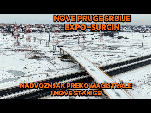 NOVE PRUGE SRBIJE EXPO-SURCIN RADOVI NADVOZNJAK PREKO MAGISTRALE NOVE STANICE 