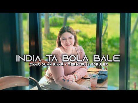 INDIA TA BOLA BALE - ONAR DUAN RMXR🍊NEW 2025