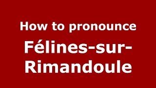 How to pronounce Félines-Sur-Rimandoule